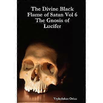 The Divine Black Flame Of Satan Vol 6 The Gnosis Of Lucifer - Vrykolakas Oriax - Paperback - en Book
