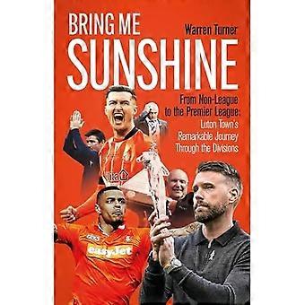 Bring Me Sunshine: Van Non-League tot de Premier League, het verhaal van de opmerkelijke opkomst van Luton Town naar de top
