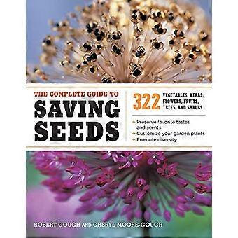 The Complete Guide to Saving Seeds 322 Vegetables Herbs Fruits Flowers Trees and Shrubs
