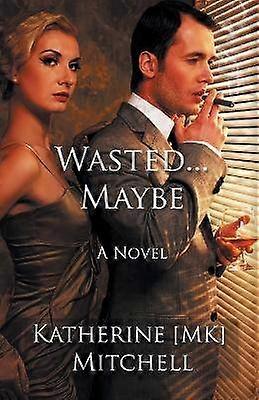 Wasted... Maybe