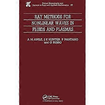 Ray Methods for Nonlinear Waves in Fluids and Plasmas (Monografie e Survey in Pure and Applied Mathematics)
