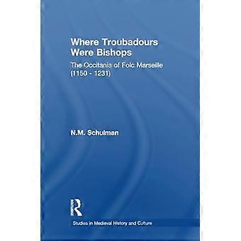 Wo Troubadours Bischöfe waren: Die Okzitanien von Folc von Marseille (1150-1231) (Studien in mittelalterlicher Geschichte und Kultur)