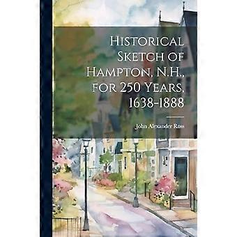 Historiallinen luonnos Hamptonista, N. H., 250 vuodeksi, 1638-1888