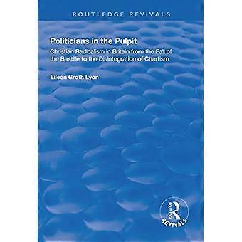 Politici op de kansel: christelijk radicalisme in Groot-Brittannië van de val van de Bastille tot het uiteenvallen van het chartisme (Routledge Revivals)