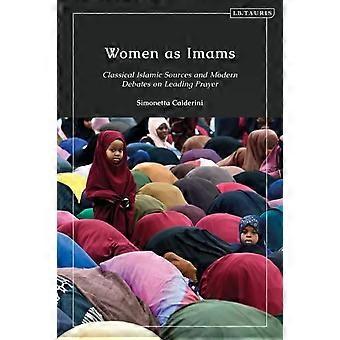 Mulheres como Imãs: Fontes Islâmicas Clássicas e Debates Modernos sobre a Liderança da Oração - Simonetta Calderini