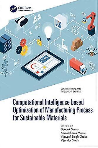 Computational Intelligence based Optimization of Manufacturing Process for Sustainable Materials