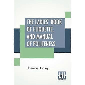 The Ladies' Book Of Etiquette And Manual Of Politeness A Complete Hand Book F - Florence Hartley - Paperback - en Book