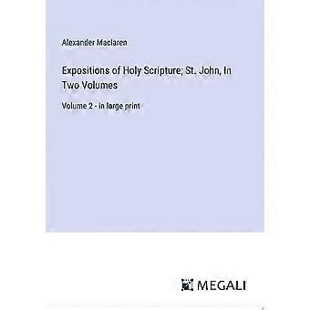 Expositions of holy scripture st. john, in two volumes volume 2 - in large print