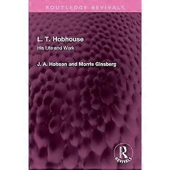 L. T. Hobhouse His Life and Work
