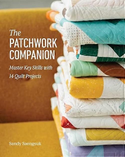 Patchwork Companion : Master Key Skills with 14 Quilt Projects