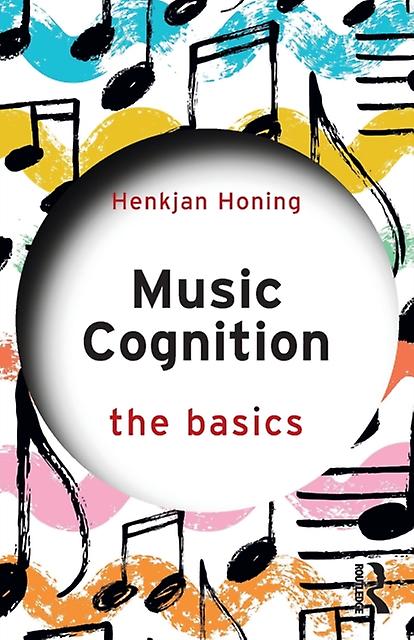Music Cognition The Basics by Henkjan Honing Paperback