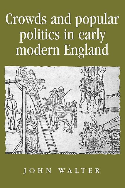 Crowds And Popular Politics In Early Modern England by John Walter Paperback