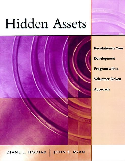 Hidden Assets Revolutionize Your Development Program With A Volunteer-driven App - Diane L. Hodiak