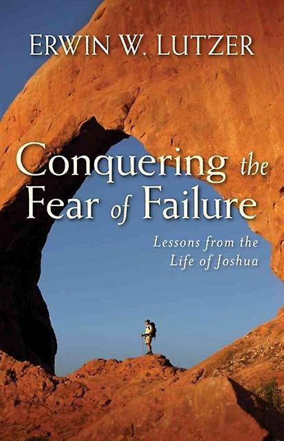 Conquering The Fear Of Failure  Lessons From The Life Of Joshua by Erwin Lutzer Paperback