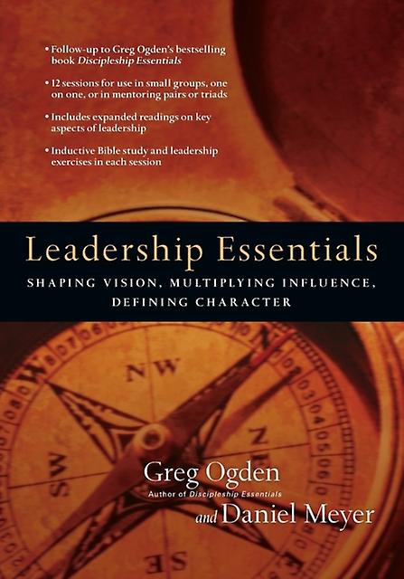 Leadership Essentials Shaping Vision Multiplying Influence Defining Chara by Daniel Meyer Paperback
