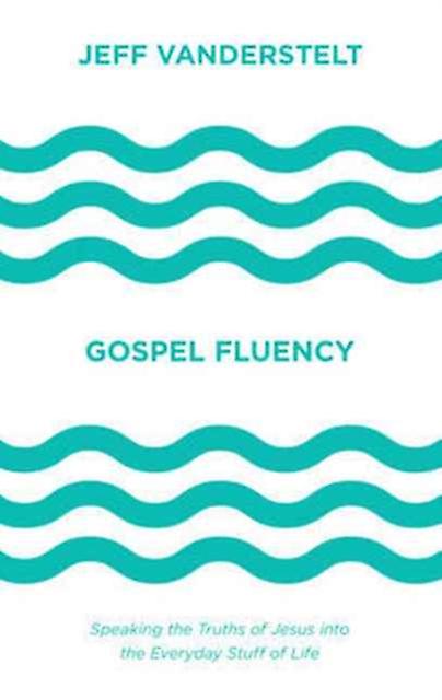 Gospel Fluency by Jeff Vanderstelt Paperback Book