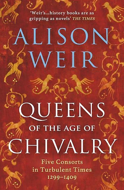 Queens Of The Age Of Chivalry by Alison Weir Paperback Book