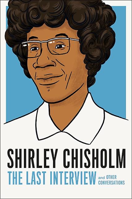 Shirley Chisholm The Last Interview by Shirely Chisholm Paperback