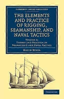 The Elements and Practice of Rigging Seamanship and Naval Tactics