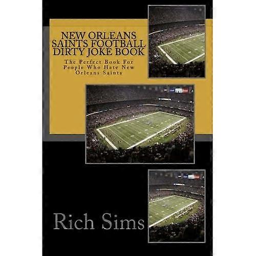 New Orleans Saints Football Dirty Joke Book: The Perfect Book For People Who Hate New Orleans Saints (NFL Football Joke Books)