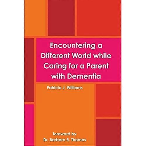 Encountering a Different World While Caring for a Parent with Dementia