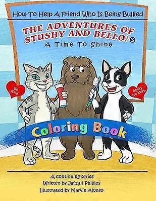 A TIME TO SHINE How To Help A Friend Who Is Being Bullied  Coloring Book The Adventures Of Stushy And Bello 1