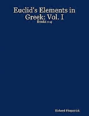 Euclid's Elements in Greek: Vol. I: Books 1-4