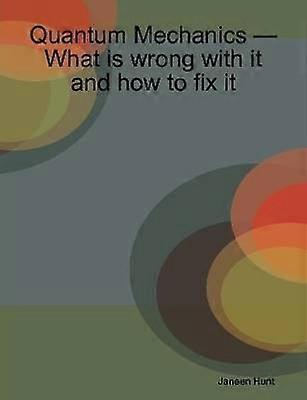 Quantum Mechanics -- What is Wrong with it and How to Fix it