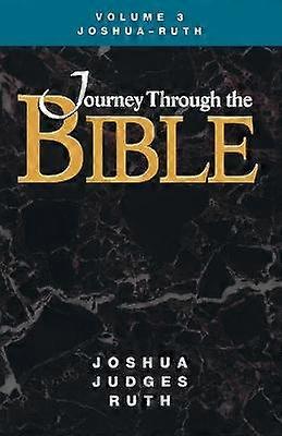 Journey Through the Bible Volume 3 Joshua-Ruth Student