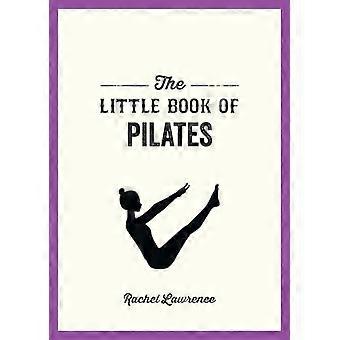 The Little Book of Pilates Illustrated Exercises to Energize Your Mind and Body