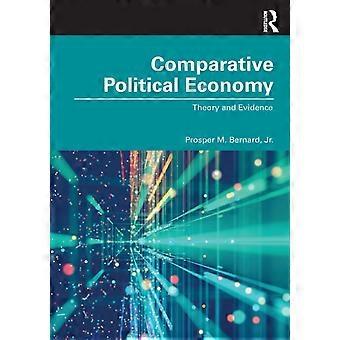 Comparative Political Economy Theory And Evidence - Bernard, Jr., Prosper M