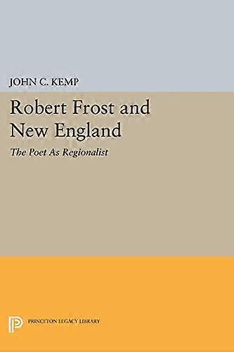 Robert Frost and New England: The Poet As Regionalist
