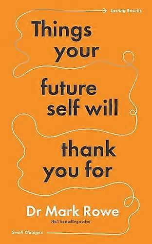 Things Your Future Self Will Thank You For by Mark Rowe Paperback