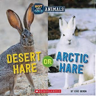 Desert Hare Or Arctic Hare Wild World Hot And Cold Animals - Eric Geron
