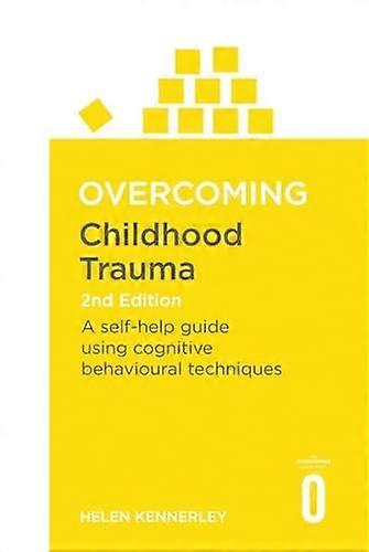 Overcoming Childhood Trauma 2nd Edition A Self Help Guide Using Cognitive Behavioural Techniques