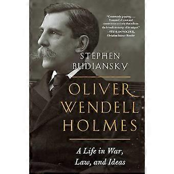 Oliver Wendell Holmes: Elämä sodassa, laissa ja ideoissa