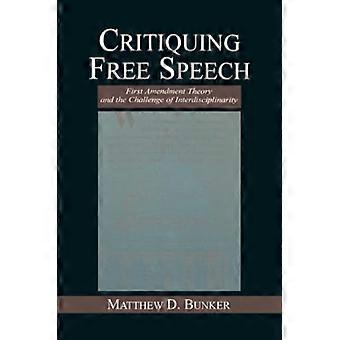 Kritik an der Redefreiheit: Theorie des Ersten Verfassungszusatzes und die Herausforderung der Interdisziplinarität (Routledge Communication Series)