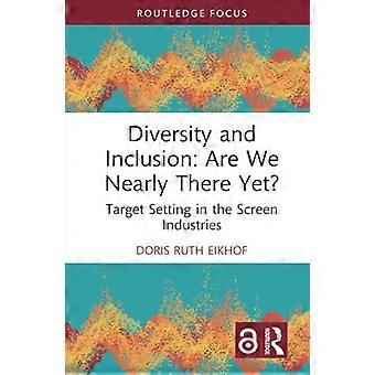 Diversität und Inklusion: Sind wir schon fast am Ziel?: Zielsetzung in der Film- und Fernsehbranche (Routledge Research in the Creative and Cultural Industries)