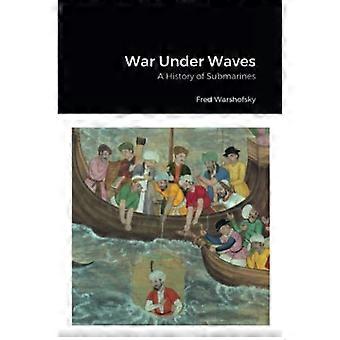 Krieg unter Wellen : die Geschichte der U-Boote