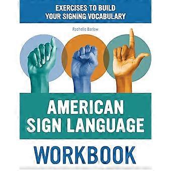 Arbeitsbuch für amerikanische Gebärdensprache: Übungen zum Aufbau Ihres Gebärdenvokabulars