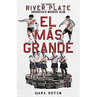 El El Màs Grande: Die Geschichte von River Plate, dem größten Club Argentiniens