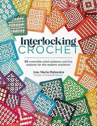 Interlocking Crochet 50 Reversible Stitch Patterns and Five Projects for the Modern Crocheter