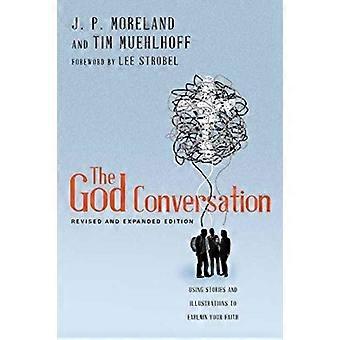 The God Conversation Using Stories And Illustrations To Explain Your Faith - J. P. Moreland - Paperback - en Book