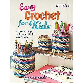 Easy Crochet pour les enfants : 35 projets simples et amusants pour les enfants de 7 ans et +