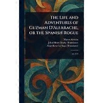 The life and adventures of guzman d'alfarache, or the spanish rogue