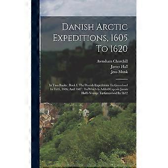 Danish Arctic Expeditions 1605 To 1620 In Two Books Book I. The Danish Expedi - James Hall - Paperback - English Book - History