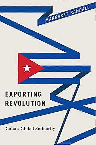 Exporting Revolution Cubas Global Solidarity