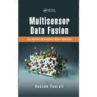 Multisensor Data Fusion From Algorithms And Architectural Design To Applications