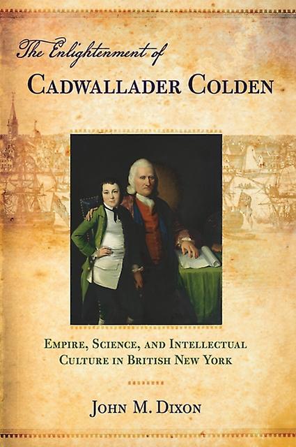 The Enlightenment Of Cadwallader Colden by John M. Dixon Paperback Book