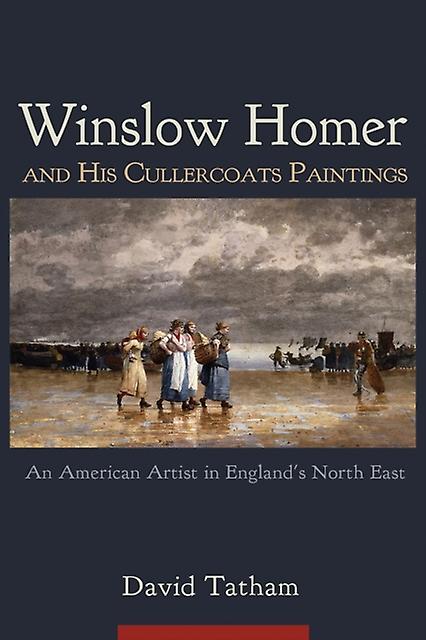 Winslow Homer And His Cullercoats Paintings by David Tatham Paperback Book